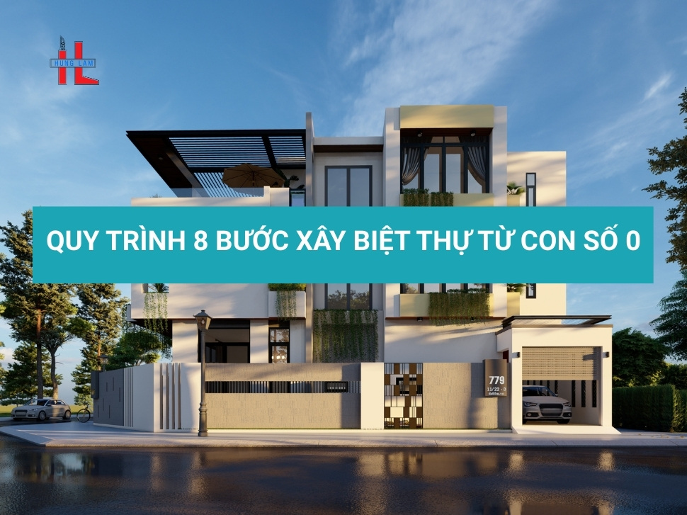 Xây Biệt Thự Trọn Gói – Quy Trình 8 Bước Rõ Ràng, Minh Bạch, Đúng Cam Kết